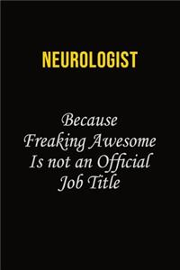 Neurologist Because Freaking Awesome Is Not An Official Job Title
