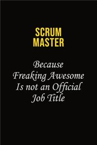 Scrum Master Because Freaking Awesome Is Not An Official Job Title