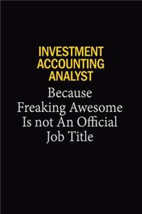 Investment Accounting Analyst Because Freaking Awesome Is Not An Official Job Title: 6x9 Unlined 120 pages writing notebooks for Women and girls