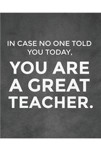 In Case No One Told You Today, You Are a Great Teacher.