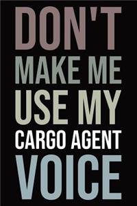 Don't Make Me Use My Cargo Agent Voice