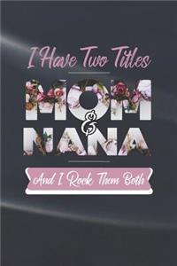 I Have Two Title Mom And Nana And I Rock Them Both
