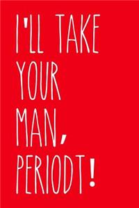 I'll Take Your Man, Periodt!