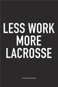 Less Work More Lacrosse