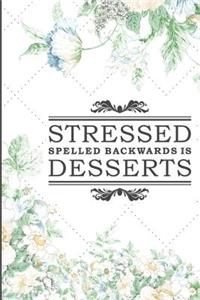 Stressed Spelled Backwards Is Desserts