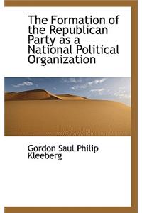 The Formation of the Republican Party as a National Political Organization