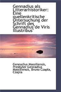 Gennadius ALS Litterarhistoriker: Eine Quellenkritische Untersuchung Der Schrift Des Gennadius de VI