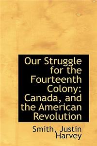 Our Struggle for the Fourteenth Colony: Canada, and the American Revolution