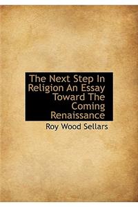 The Next Step in Religion an Essay Toward the Coming Renaissance