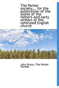 The Parker Society... for the Publication of the Works of the Fathers and Early Writers of the Refor