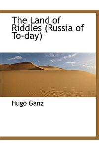 The Land of Riddles (Russia of To-Day)