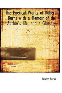 Poetical Works of Robert Burns with a Memoir of the Author's Life, and a Glossary