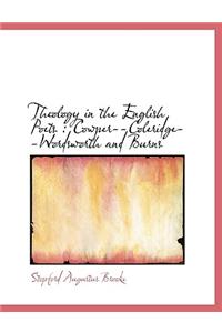 Theology in the English Poets: Cowper--Coleridge--Wordsworth and Burns: Cowper--Coleridge--Wordsworth and Burns