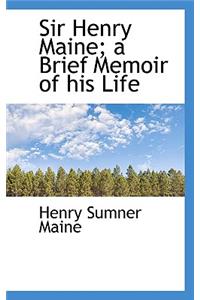 Sir Henry Maine; A Brief Memoir of His Life