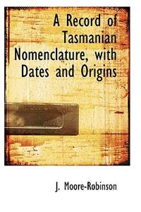 A Record of Tasmanian Nomenclature, with Dates and Origins