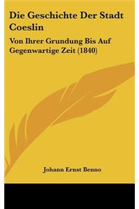 Die Geschichte Der Stadt Coeslin