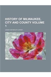 History of Milwaukee, City and County Volume 1