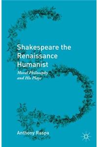 Shakespeare the Renaissance Humanist