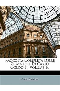Raccolta Completa Delle Commedie Di Carlo Goldoni, Volume 16