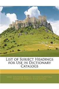 List of Subject Headings for Use in Dictionary Catalogs