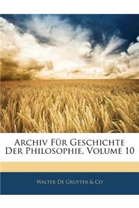 Archiv Fur Geschichte Der Philosophie, Volume 10
