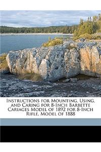 Instructions for Mounting, Using, and Caring for 8-Inch Barbette Cariages Model of 1892 for 8-Inch Rifle, Model of 1888