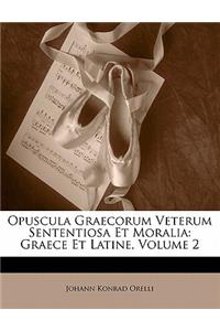 Opuscula Graecorum Veterum Sententiosa Et Moralia