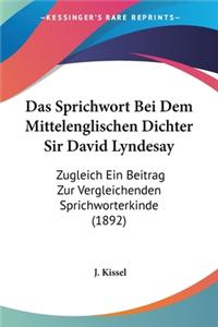 Sprichwort Bei Dem Mittelenglischen Dichter Sir David Lyndesay: Zugleich Ein Beitrag Zur Vergleichenden Sprichworterkinde (1892)