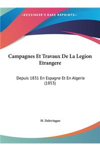 Campagnes Et Travaux De La Legion Etrangere
