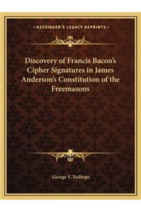 Discovery of Francis Bacon's Cipher Signatures in James Anderson's Constitution of the Freemasons