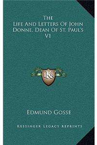 The Life and Letters of John Donne, Dean of St. Paul's V1