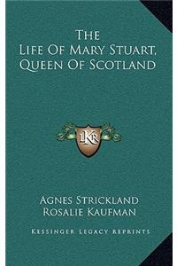 The Life of Mary Stuart, Queen of Scotland
