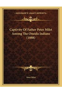 Captivity Of Father Peter Milet Among The Oneida Indians (1888)