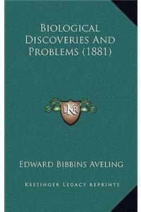 Biological Discoveries and Problems (1881)