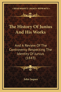The History Of Junius And His Works
