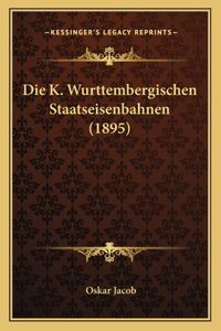 Die K. Wurttembergischen Staatseisenbahnen (1895)