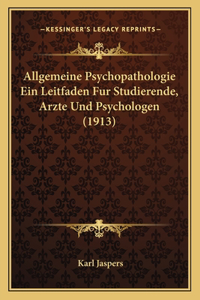 Allgemeine Psychopathologie Ein Leitfaden Fur Studierende, Arzte Und Psychologen (1913)