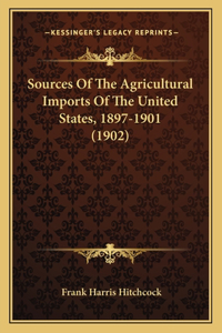 Sources Of The Agricultural Imports Of The United States, 1897-1901 (1902)