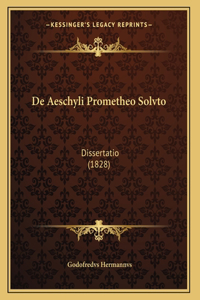 De Aeschyli Prometheo Solvto