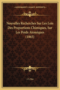 Nouvelles Recherches Sur Les Lois Des Proportions Chimiques, Sur Les Poids Atomiques (1865)