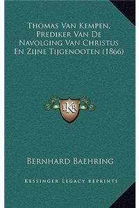 Thomas Van Kempen, Prediker Van De Navolging Van Christus En Zijne Tijgenooten (1866)