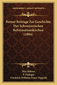 Berner Beitrage Zur Geschichte Der Schweizerischen Reformationskirchen (1884)