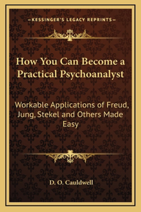 How You Can Become a Practical Psychoanalyst