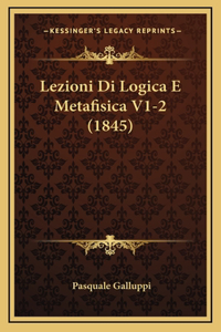 Lezioni Di Logica E Metafisica V1-2 (1845)