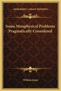 Some Metaphysical Problems Pragmatically Considered