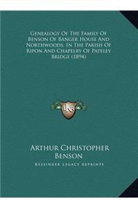 Genealogy Of The Family Of Benson Of Banger House And Northwoods, In The Parish Of Ripon And Chapelry Of Pateley Bridge (1894)