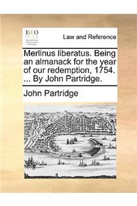 Merlinus liberatus. Being an almanack for the year of our redemption, 1754. ... By John Partridge.