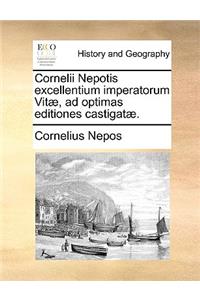 Cornelii Nepotis Excellentium Imperatorum Vit], Ad Optimas Editiones Castigat].