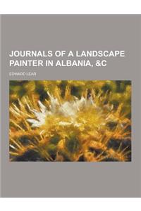 Journals of a Landscape Painter in Albania, &C
