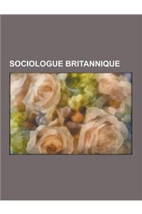 Sociologue Britannique: Edward Evan Evans-Pritchard, Alfred Radcliffe-Brown, Anthony Giddens, Leonard Trelawny Hobhouse, Nigel Gilbert, Stuart